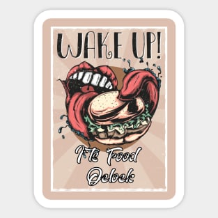 Wake up  I`ts eaat time Sticker